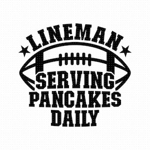 Lineman Serving Pancakes Daily Svg, Png, Eps, Pdf Files, Lineman Svg, Lineman Mom Svg, Football Lineman Svg, Lineman Shirt Svg