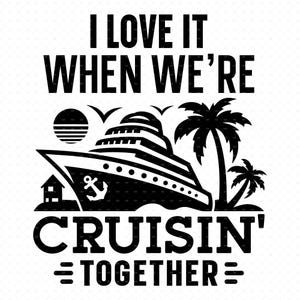 I Love It When We&#39;re Cruisin&#39; Together Svg, Png, Eps, Pdf, Cruisin&#39; Together Svg
