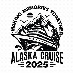 Samen herinneringen maken Alaska Cruise 2025 Svg, Png, Eps, Pdf, Alaska Cruise 2025 Svg, familie Alaska Cruise Svg