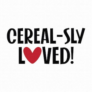 Cereal-Sly Loved Svg, Png, Eps, Pdf Files, Cereal Bowl Svg, Cereal Bowl Svg Valentines, Cereal-Sly Svg, Cereal-Sly Valentine