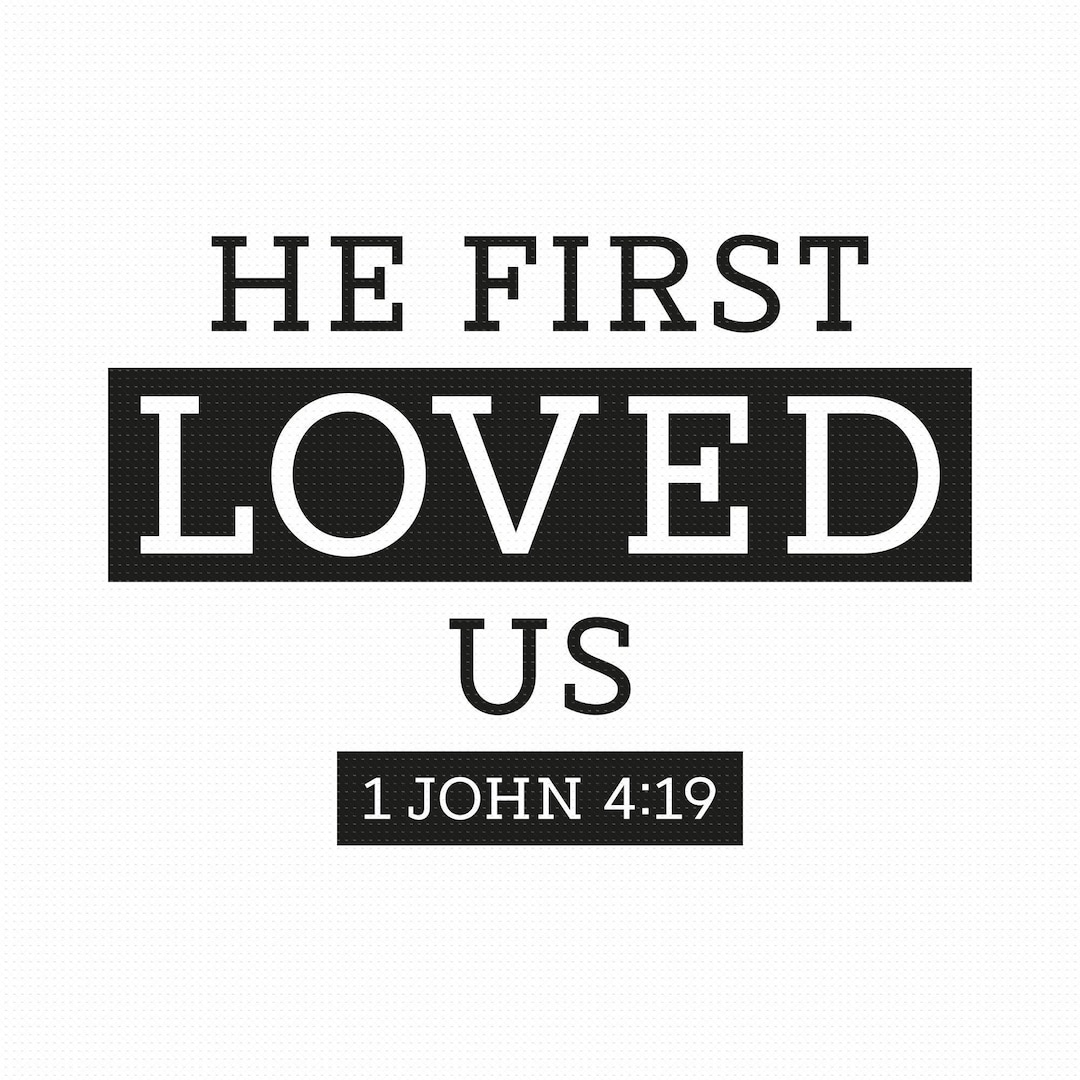 He First Loved Us Svg Png Eps Pdf Files, 1 John 4 19, Christians Svg ...