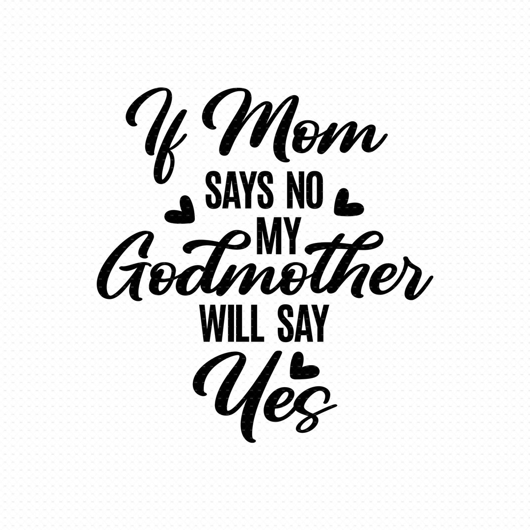 If Mom Says No My Godmother Will Say Yes Svg