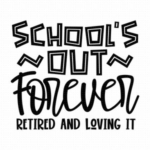 School&#39;s Out Forever Retired And Loving It Svg, Png, Eps, Pdf Files, School&#39;s Out Forever Svg, Schools Out Forever Svg, Teacher Retirement