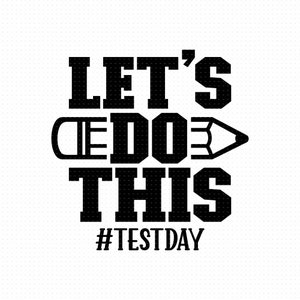 Let's Do This Svg, Png, Eps, Pdf Files, Test Day Svg, Testing Svg ...