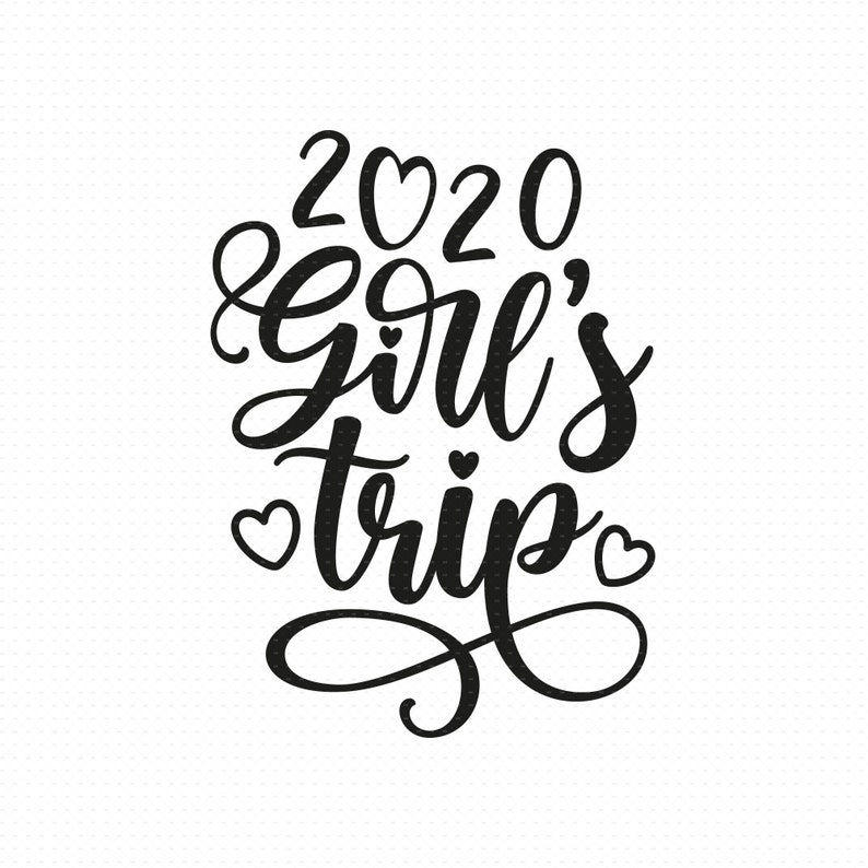 Download Girls Trip 2020 Svg Png Eps Pdf Cut Files Girls Weekend ...