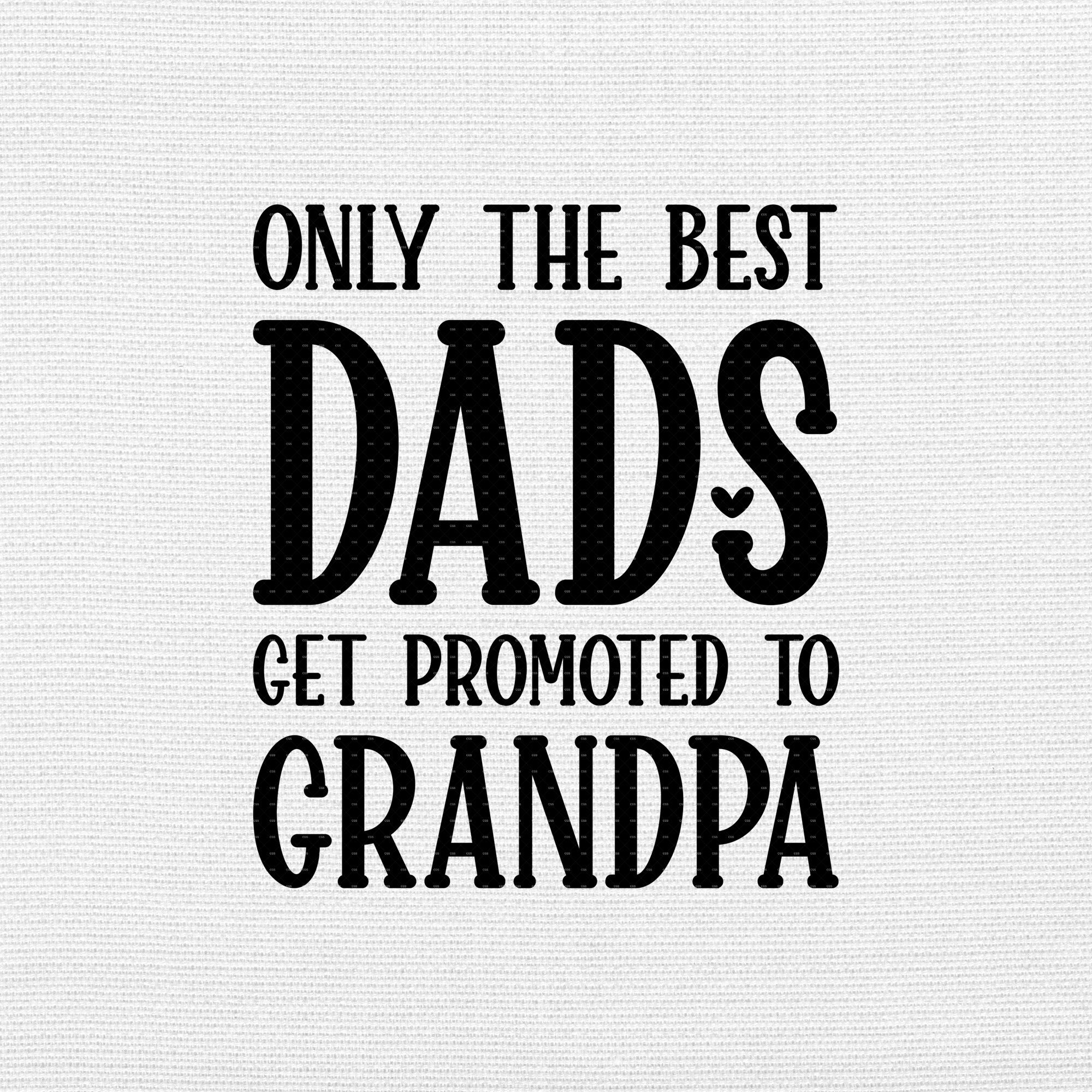 Only the Best Dads Get Promoted to Grandpa Svg Png Eps Pdf Files