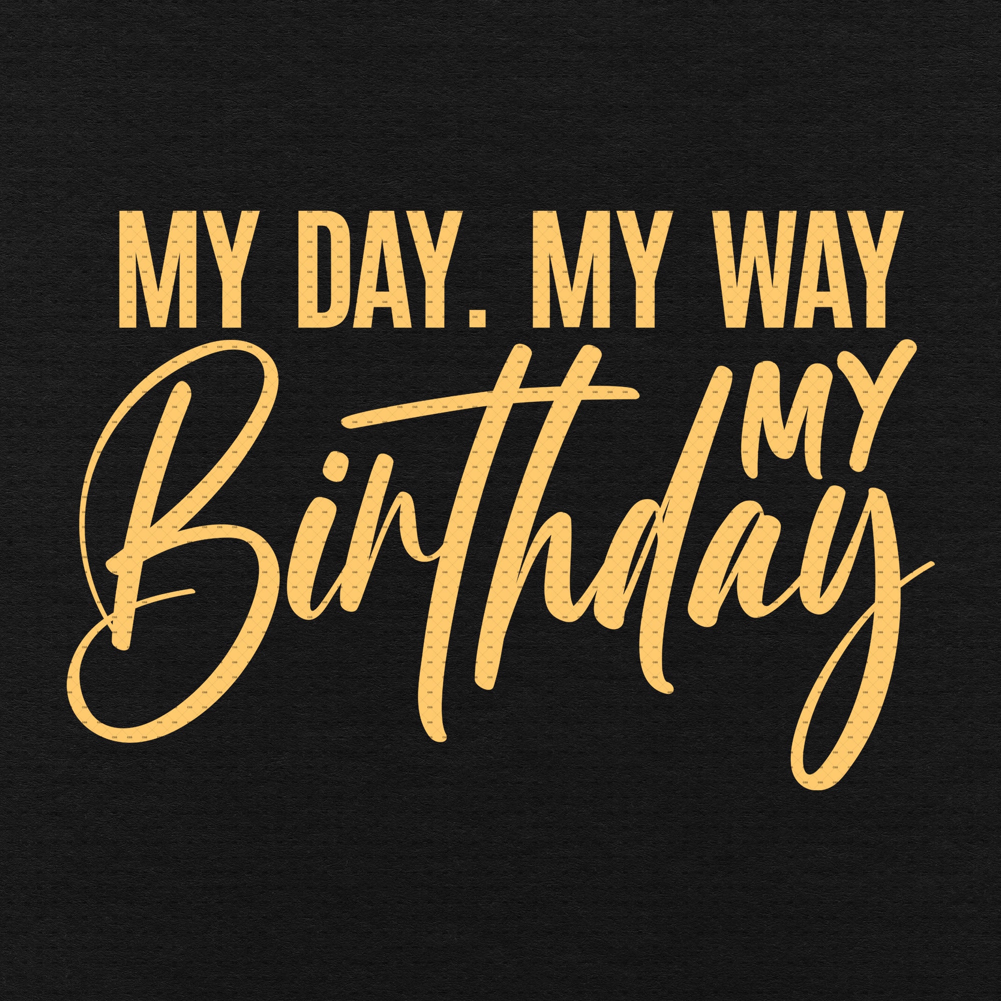 My Day My Way My Birthday Svg Png Eps Pdf Files My Day My Etsy