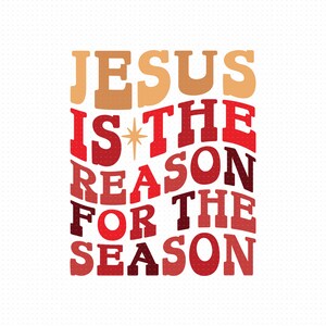 Jesus Is The Reason For The Season Svg, Png, Eps, Pdf Files, Jesus Is The Reason Svg, Jesus Christmas Svg, Jesus Shirt Svg