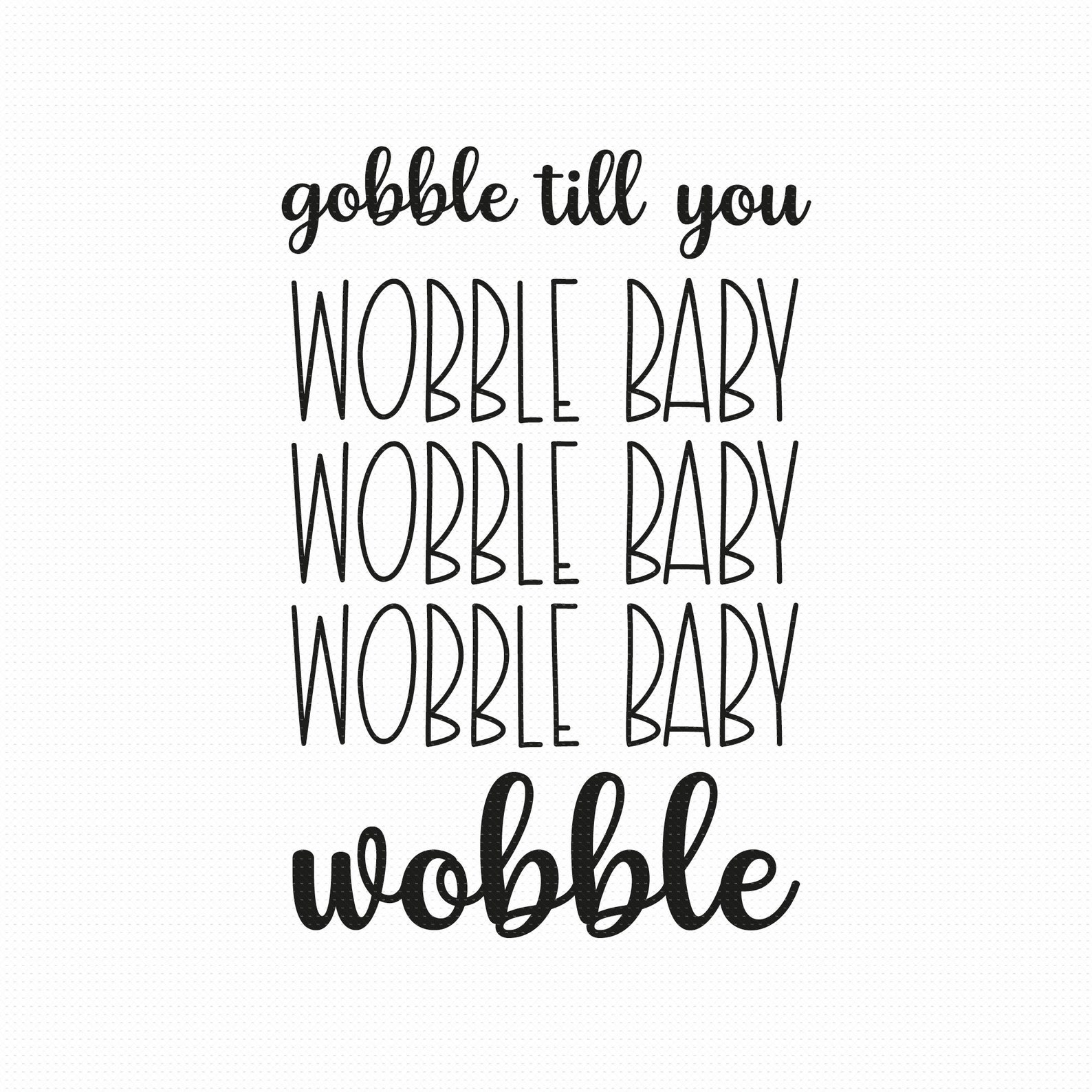 Gobble Till You Wobble Baby Svg Png Eps Pdf Files Gobble Til Etsy