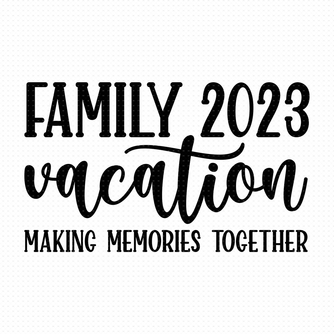 Family Vacation 2023 Svg Eps Png Pdf Files, Making Memories Svg, Family