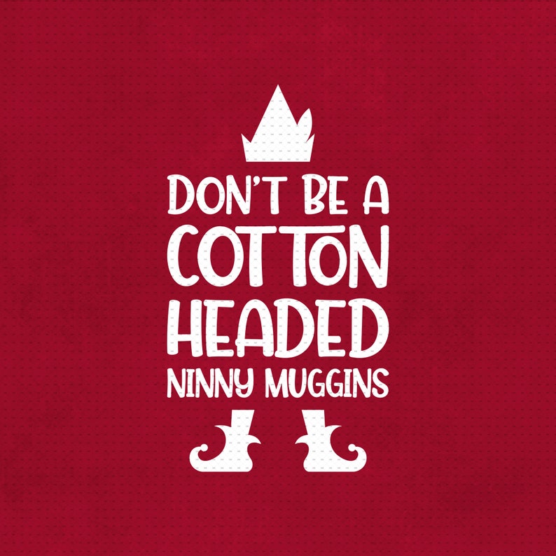 Don't Be A Cotton Headed Ninny Muggins Svg Png Eps Pdf | Etsy
