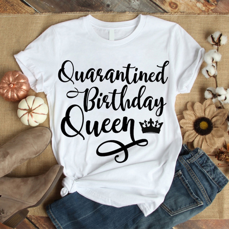 Download Quarantined Birthday Queen Svg Cut File Birthday Queen Shirt | Etsy