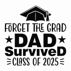Vergeet de Grad Dad Survived Class of 2025 Svg, Png, Eps, Pdf, Dad Survived Graduation Svg, Dad Survived Class of 2025