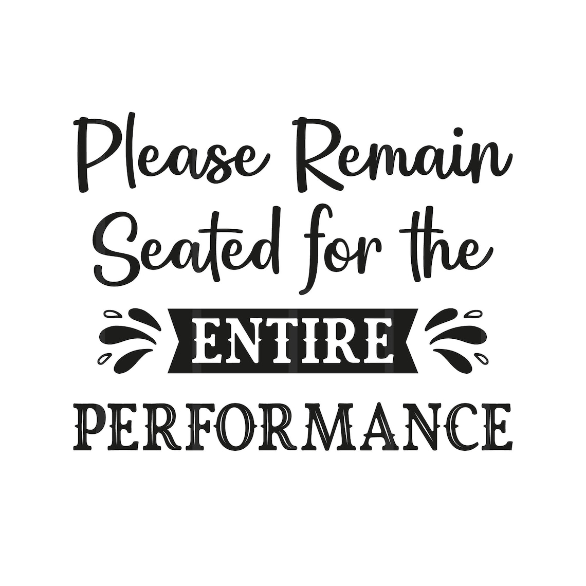 Please Remain Seated for the Entire Performance Svg Png Pdf Etsy