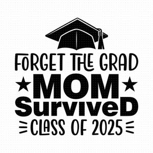 Oubliez le diplômé Maman a survécu à la promotion 2025 Svg, png, Eps, Pdf, Maman a survécu à l'obtention du diplôme Svg, Maman a survécu à la promotion de 2025