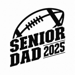 Senior Football Dad Svg, Png, Eps, Pdf Files, Football Dad Svg, Senior Dad 2025 Svg, Football Senior Dad, Dad 2025 Svg