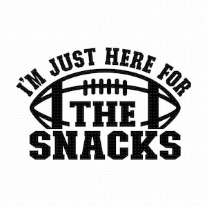I&#39;m Just Here For The Snacks Svg, Png, Eps, Pdf, For The Snacks Svg, Funny Football Svg, Football Svg Design, Football Snack Svg