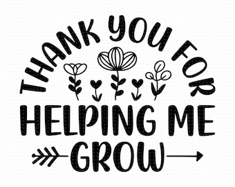 Thank You For Helping Me Grow Svg, Png, Eps, Pdf Files, Thank You For Svg, Teacher Appreciation Svg, Teacher Last Day Of School Svg