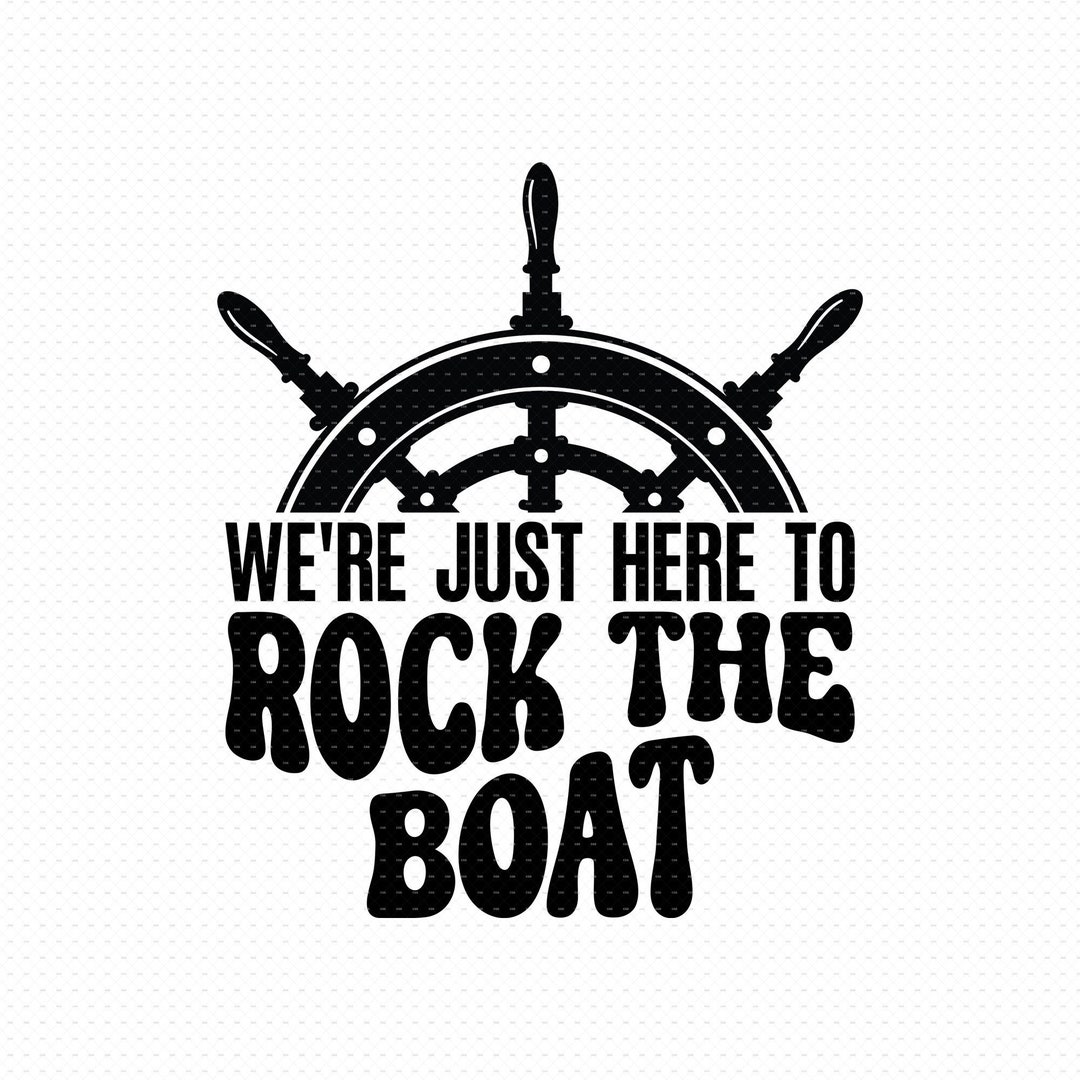 Rock The Boat It Goes Left Right We're Just Here to Rock the Boat Svg, Png, Eps, Pdf, We're Just Here