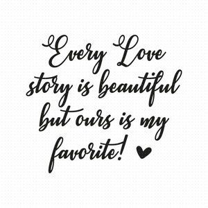 Cada historia de amor es hermosa, pero la nuestra es mi favorita svg png eps archivos pdf, cada historia de amor svg, pareja archivos svg, boda svg archivos