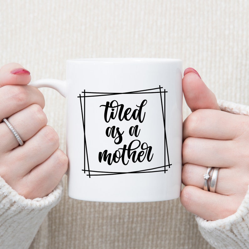 Download Tired As A Mother Svg Png Eps Pdf Files Mom Svg Mother Svg ...