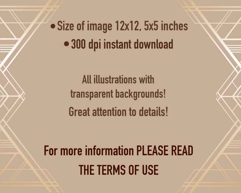 May include: A digital illustration of a geometric pattern in gold and white on a beige background. The text "Size of image 12x12, 5x5 inches" and "300 dpi instant download" is displayed in brown text. The text "All illustrations with transparent backgrounds! Great attention to details!" is displayed in brown text. The text "For more information PLEASE READ THE TERMS OF USE" is displayed in brown text.