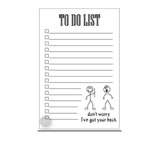 May include: A black and white to-do list with a checklist and lines for writing. The bottom of the list features two stick figures, one with a smile and a stick, and the other with a surprised expression. The text below the figures reads "don't worry I've got your back".