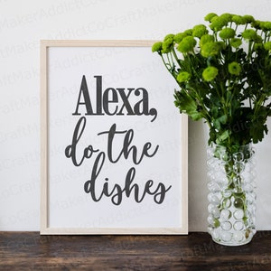 Alexa, do the dishes SVG, PNG, PFD, Dxf - Kitchen Quotes - Cut Files - Cricut - Alexa Quotes