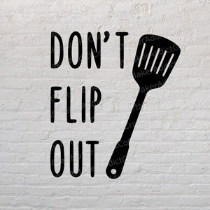 Don&#39;t Flip Out SVG, PNG, PDF, Dxf - Kitchen Quotes - Cut Files - Cricut