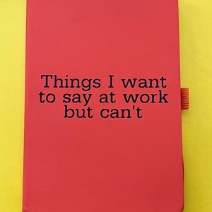 Things I want to say at work but can’t, coworker gift, lined notebook, blank journal, funny journals, sarcastic, adult,