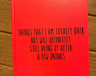 Things that I’m totally over but will still bring up after a few drinks journal, lined notebook, funny journals,