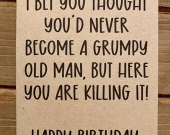 Grumpy Old Man Birthday Card, milestone birthday cards, sarcastic birthday cards, adult cards for him, funny birthday cards