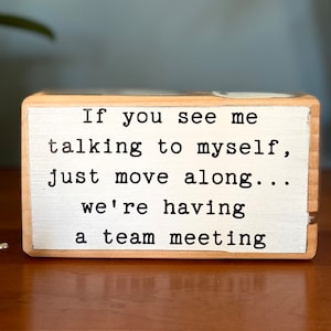 If you see me talking to myself, just move along... - office desk wood sign - wooden shelf sitter - cubicle quotes- funny farmhouse sign