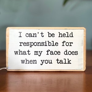 I can't be held responsible for what my face does when you talk - small wooden sign - desk decor - funny office decor - gift for coworkers
