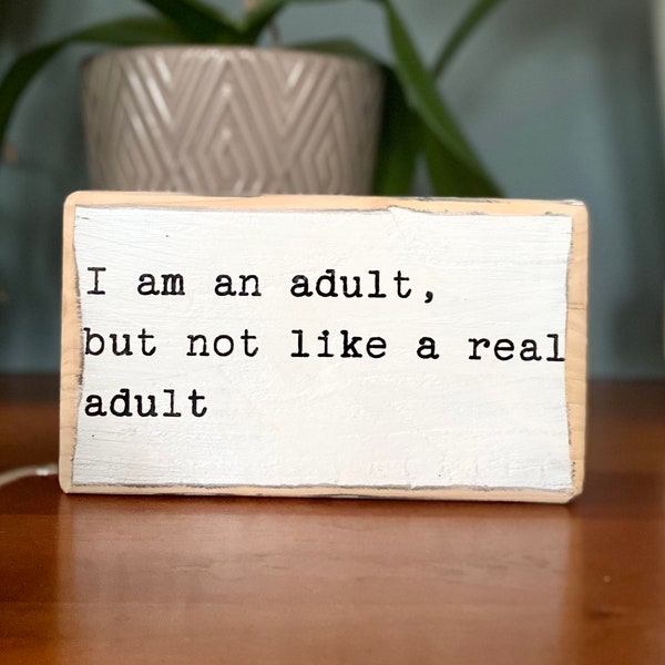 I’m an adult, but not like a real adult -office desk wood sign - wooden shelf sitter - cubicle quotes-gifts with quotes-small sign
