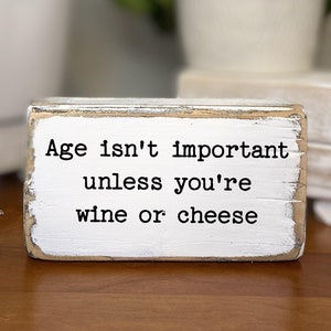 Age isn't important unless you're wine or cheese, small wooden sign, gift for everyone, cubicle quotes, funny wooden sign, kitchen decor,bar