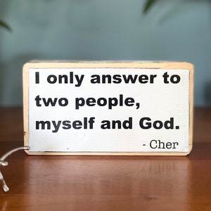 I only answer to  two people, myself and God - office desk wood sign - wooden shelf sitter - cubicle quotes-funny farmhouse sign- cher quote