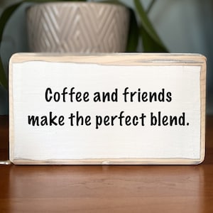 Coffee and friends make the perfect blend - wood sign - wooden shelf sitter - cubicle quotes - funny sign - coffee bar - gift for friends
