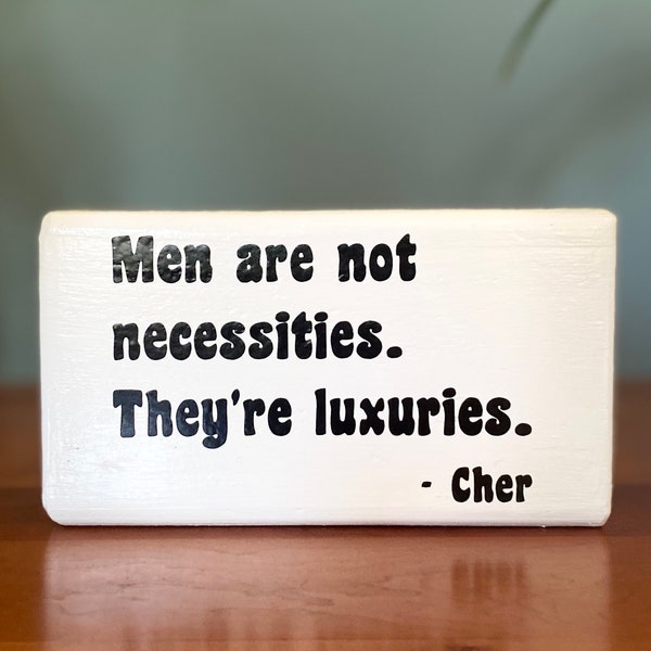 Men are not necessities. They're luxuries. - office desk wood sign - wooden shelf sitter - cubicle quotes-funny farmhouse sign- cher quote