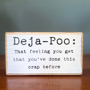 Deja-Poo That feeling you get that you&#39;ve done this crap before - rustic farmhouse style decor Funny bathroom sign.Cute small wooden present