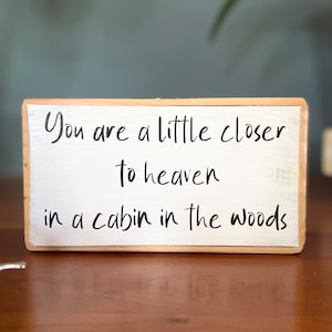 You are a little closer  to heaven in a cabin in the woods- cabin wood sign - wooden shelf sitter - cubicle quotes-funny sign, cabin decor