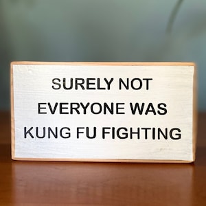 Surely not everyone was Kung fu fighting, gift for him, small wooden sign, cubicle quotes, best surprise for coworkers, wooden shelf sitter