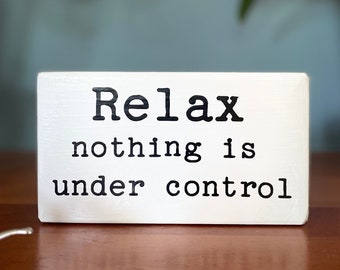 Relax Nothing is Under Control Office Desk Wood Sign Wooden Shelf Sitter  Cubicle Quotes-gifts With Quotes-funny Presents With Sayings -   Singapore