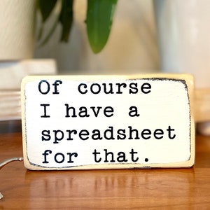 Of course I have a spreadsheet for that -office desk wood sign- wooden shelf sitter - cubicle quotes- funny farmhouse sign-gifts with quotes
