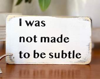 I was not made to be subtle - Feminist Art - feminist gift - Farmhouse decor. Funny cheese decor. Cute housewarming gift. Small sign.