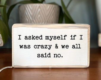 I asked myself if I was crazy & we all said no - office desk wood sign - wooden shelf sitter - cubicle quotes- Funny farmhouse sign