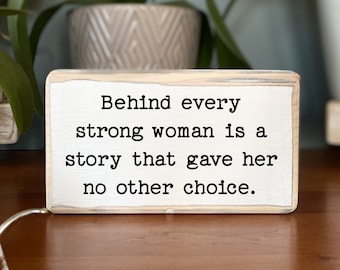 Behind every strong woman is a story that gave her no other choice - office desk wood sign-wooden shelf sitter-encouragement gift