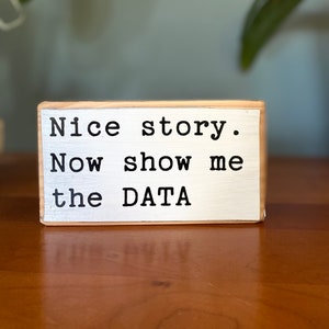 Nice Story Now Show Me The Data. Sign. Engineer wood sign. Data Scientist Gift. Engineer Gifts. Data Analyst Gift. Data Analyzed. Nerd Gift