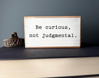 Be curious, not judgmental-Walt Whitman-office desk wood sign-wooden shelf sitter-cubicle quotes-gifts with quotes-inspirational sign