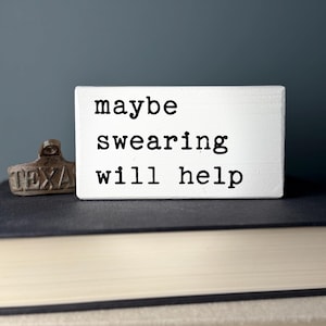 Maybe Swearing Will Help. Farmhouse style decor. Funny bathroom sign. Cute small wooden present. Small wood sign.   Mini Wood Signs.